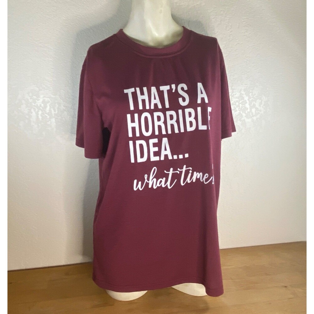 Unisex Maroon T-Shirt "Thats A Horrible Idea...What time?" Small Short Sleeves